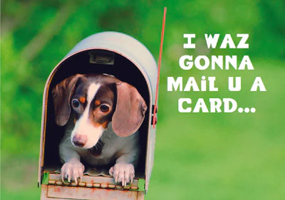 I waz gonna mail u a card...Greeting Card